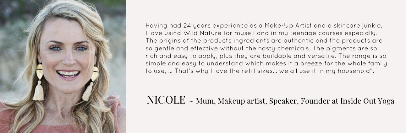 Make-up Artist for 24 years uses Wild Nature for herself and her courses. The products are authentic and gentle without nasty chemicals